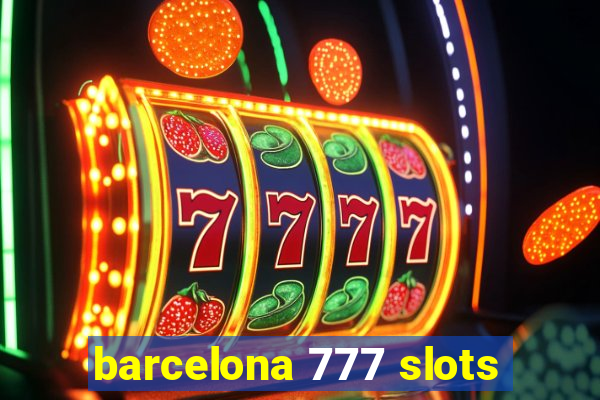 barcelona 777 slots